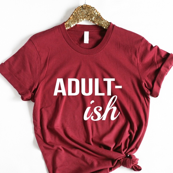 ABBY & GRACE Tops - Adult-ish Funny Tshirt in Maroon- Small to 2xLarge